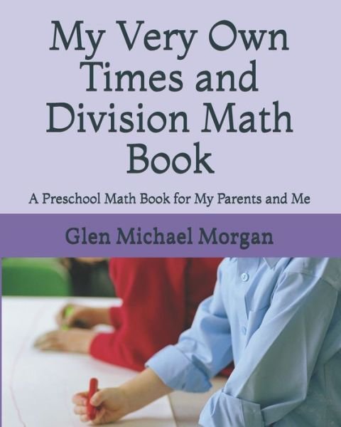 Cover for Glen Michael Morgan · My Very Own Times and Division Math Book (Paperback Book) (2020)