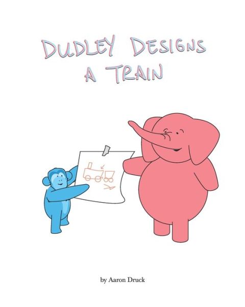 Cover for Aaron L Druck · Dudley designs a train (Paperback Book) (2020)