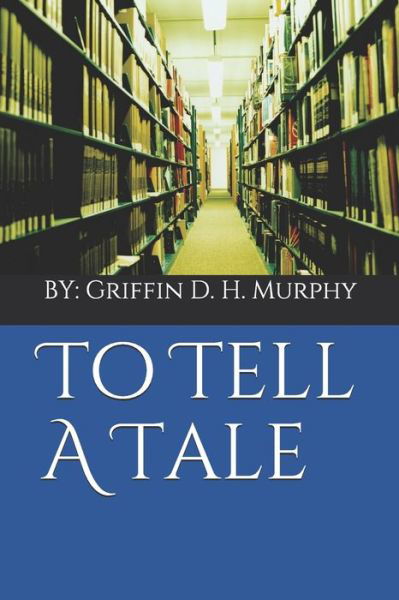 Cover for Griffin D H Murphy · To Tell A Tale (Pocketbok) (2021)