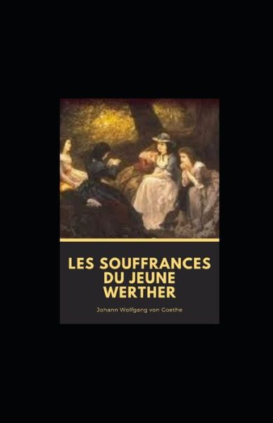 Cover for Johann Wolfgang Von Goethe · Les Souffrances du jeune Werther illustree (Paperback Book) (2021)