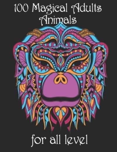 100 magical adults Animals for all level: Coloring Book with Lions, Elephants, Owls, Horses, Dogs, Cats, and Many More! (Animals with Patterns Coloring Books) - Yo Noto - Bøger - Independently Published - 9798734573501 - 7. april 2021