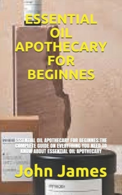 Cover for John James · Essential Oil Apothecary for Beginnes (Paperback Book) (2021)