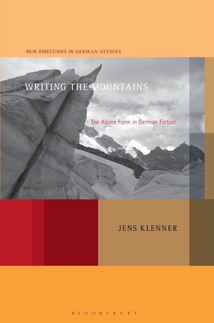 Cover for Klenner, Professor or Dr. Jens (Bowdoin College, USA) · Writing the Mountains: The Alpine Form in German Fiction - New Directions in German Studies (Hardcover Book) (2024)