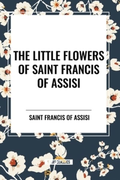 Cover for Saint Francis of Assisi · The Little Flowers of Saint Francis of Assisi (Taschenbuch) (2024)