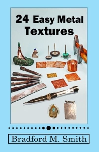 24 Easy Metal Textures - Bradford Smith - Books - Bradford M. Smith - 9798987391501 - December 8, 2022