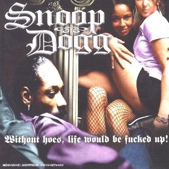 Cover for Snoop Dogg · Without Hoes, Life Would Be Fucked Up! (CD) (2006)