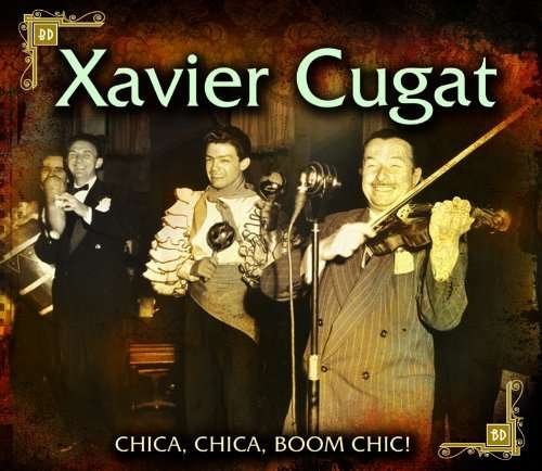 Cover for Xavier Cugat · Chica Chica Boom Chic! (CD) (2009)