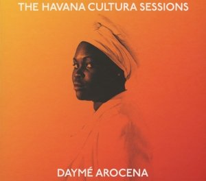 Cover for Dayme Arocena  · The Havana Cultura Sessions (CD)