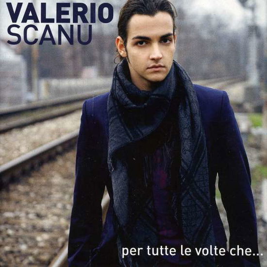 Per Tutte Le Volte Che - Valerio Scanu - Music - Emi - 5099962928502 - April 1, 2010