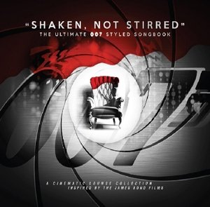 SHAKEN, NOT STIRRED-THE ULTIMATE 007 STYLED SONGBO-A Cinematic Lounge - Various Artists - Musiikki - MUSIC BROKERS - 7798093710502 - tiistai 25. marraskuuta 2014