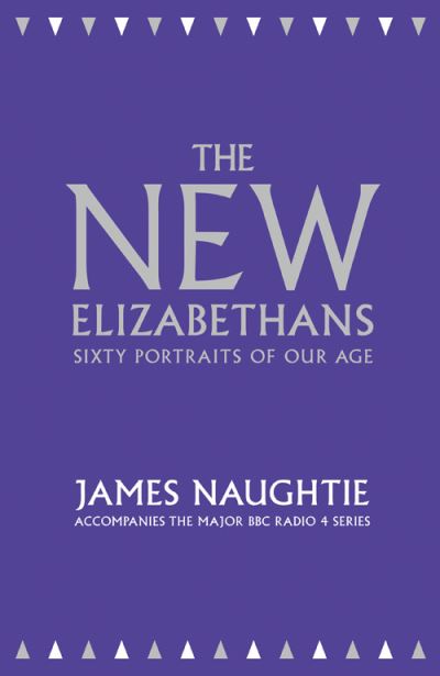 Cover for James Naughtie · The New Elizabethans: Sixty Portraits of Our Age (Hardcover Book) (2012)