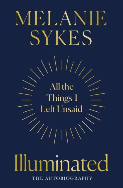 Illuminated: All the Things I’Ve Left Unsaid - Melanie Sykes - Livros - HarperCollins Publishers - 9780008591502 - 25 de abril de 2024