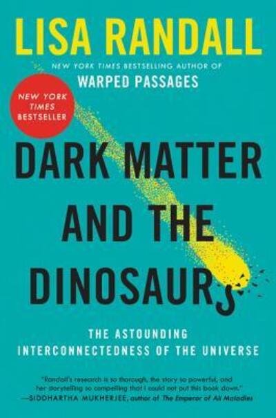 Cover for Lisa Randall · Dark Matter and the Dinosaurs: The Astounding Interconnectedness of the Universe (Taschenbuch) (2016)