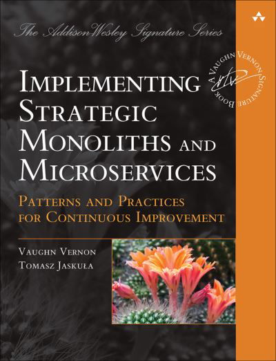 Implementing Strategic Monoliths and Microservices: Patterns and Practices for Continuous Improvement - Addison-Wesley Signature Series (Vernon) - Vaughn Vernon - Kirjat - Pearson Education (US) - 9780137345502 - keskiviikko 8. lokakuuta 2025