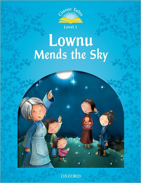 Classic Tales Second Edition: Level 1: Lownu Mends the Sky - Classic Tales Second Edition - Sue Arengo - Książki - Oxford University Press - 9780194238502 - 28 lipca 2011