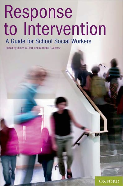 Cover for Clark, James P. (Assistant Director of Compliance Monitoring, Assistant Director of Compliance Monitoring, Heartland Area Education Agency 11, Johnston, Iowa) · Response to Intervention: A Guide for School Social Workers (Paperback Book) (2010)