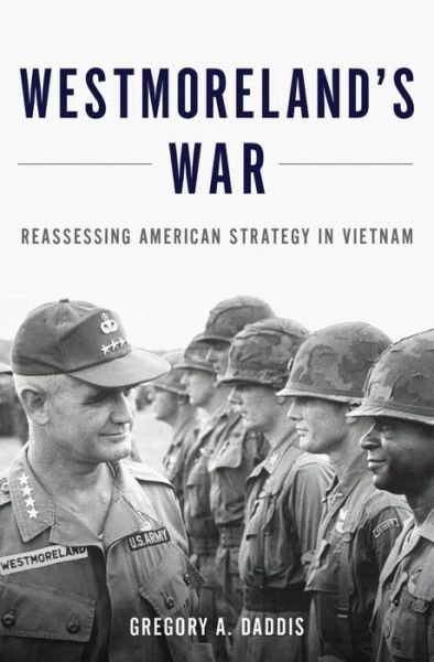 Cover for Daddis, Gregory A. (Colonel and Professor of History, Colonel and Professor of History, United States Military Academy) · Westmoreland's War: Reassessing American Strategy in Vietnam (Gebundenes Buch) (2014)