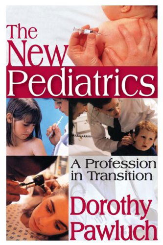 Cover for Dorothy Pawluch · The New Pediatrics: A Profession in Transition - Social Problems &amp; Social Issues (Paperback Book) (2009)