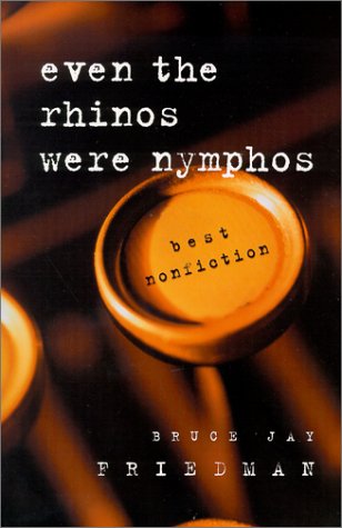 Cover for Bruce Jay Friedman · Even the Rhinos Were Nymphos: Best Nonfiction (Hardcover Book) (2000)