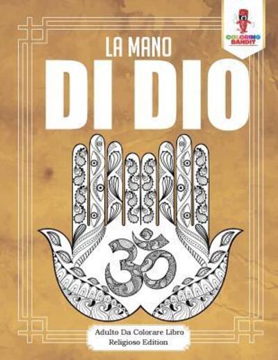 Cover for Coloring Bandit · La Mano Di Dio : Adulto Da Colorare Libro Religioso Edition (Paperback Book) (2017)