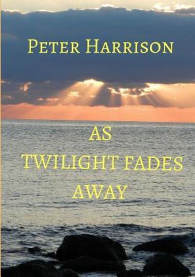 Cover for Peter Harrison · As Twilight Fades Away (Taschenbuch) (2018)