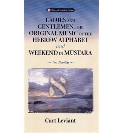 Cover for Curt Leviant · Ladies and Gentlemen, the Original Music of the Hebrew Alphabet and Weekend in Mustara: Two Novellas (Library of American Fiction) (Hardcover Book) (1994)