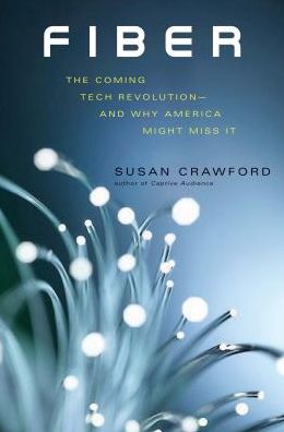 Cover for Susan Crawford · Fiber: The Coming Tech Revolution-and Why America Might Miss It (Hardcover Book) (2019)