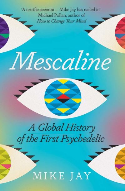 Cover for Mike Jay · Mescaline: A Global History of the First Psychedelic (Paperback Book) (2021)