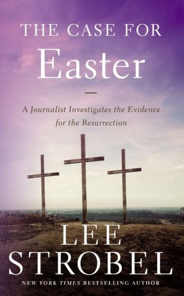 Cover for Lee Strobel · The Case for Easter: A Journalist Investigates the Evidence for the Resurrection - Case for ... Series (Paperback Book) (2014)