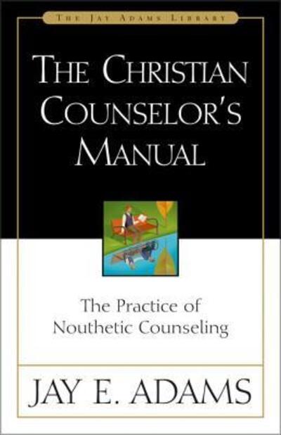 Cover for Jay E. Adams · The Christian Counselor's Manual: The Practice of Nouthetic Counseling (Gebundenes Buch) (1986)