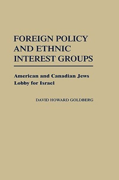 Cover for David H. Goldberg · Foreign Policy and Ethnic Interest Groups: American and Canadian Jews Lobby for Israel (Hardcover Book) (1990)
