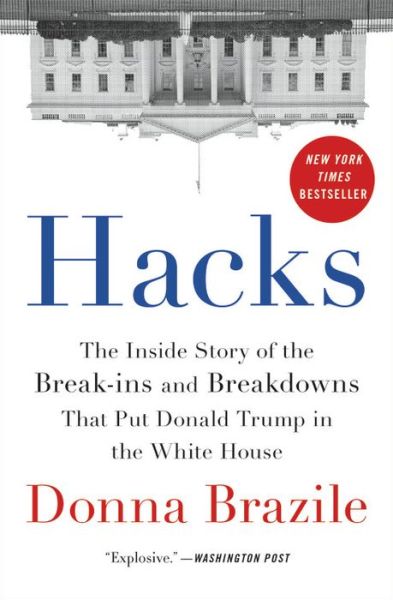 Hacks: The Inside Story of the Break-ins and Breakdowns That Put Donald Trump in the White House - Donna Brazile - Books - Little, Brown & Company - 9780316478502 - November 15, 2018