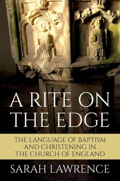 Cover for Sarah Lawrence · A Rite on the Edge: The Language of Baptism and Christening in the Church of England (Paperback Book) (2019)