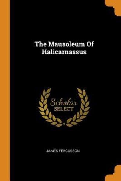 Cover for James Fergusson · The Mausoleum Of Halicarnassus (Pocketbok) (2018)