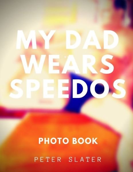 Cover for Peter Slater · My Dad Wears Speedos (Paperback Book) (2019)