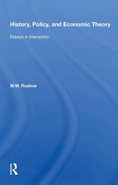 Cover for W. W. Rostow · History, Policy, and Economic Theory: Essays in Interaction (Pocketbok) (2020)