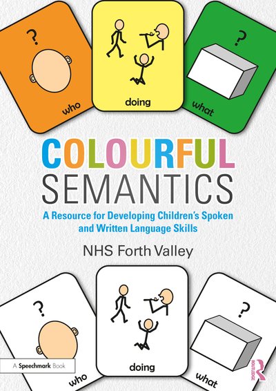 Cover for NHS Forth Valley · Colourful Semantics: A Resource for Developing Children’s Spoken and Written Language Skills (Paperback Book) (2020)