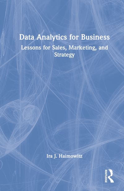 Cover for Ira J. Haimowitz · Data Analytics for Business: Lessons for Sales, Marketing, and Strategy (Hardcover Book) (2022)