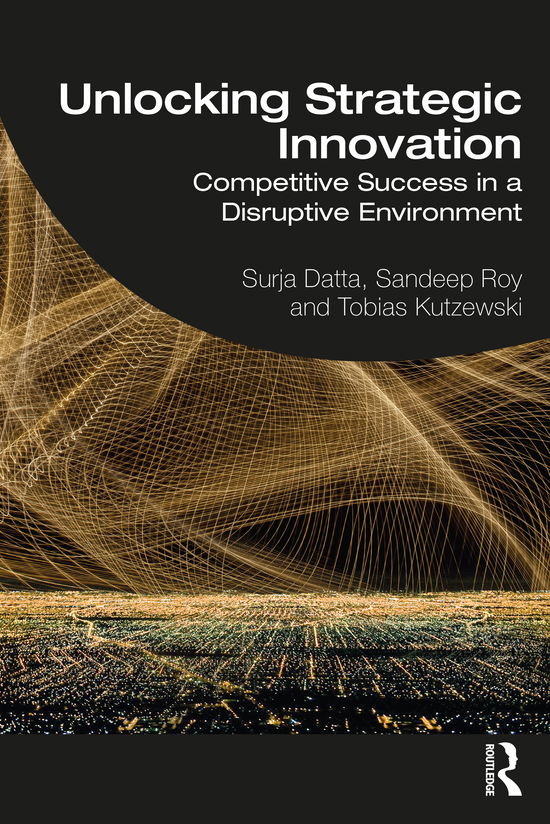 Cover for Datta, Surja (Oxford Brookes University, UK) · Unlocking Strategic Innovation: Competitive Success in a Disruptive Environment (Paperback Book) (2021)