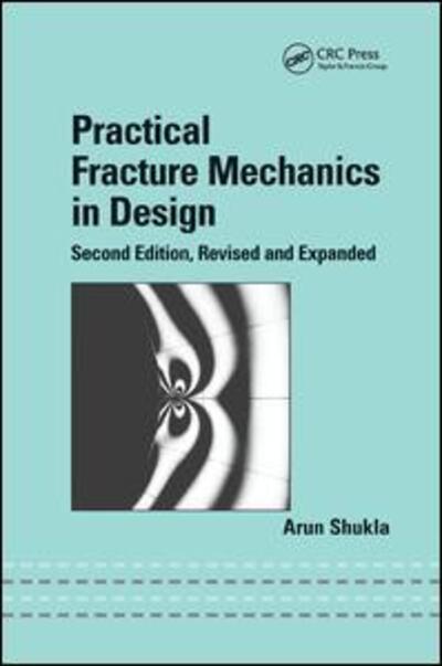 Practical Fracture Mechanics in Design - Arun Shukla - Livros - Taylor & Francis Ltd - 9780367393502 - 19 de setembro de 2019