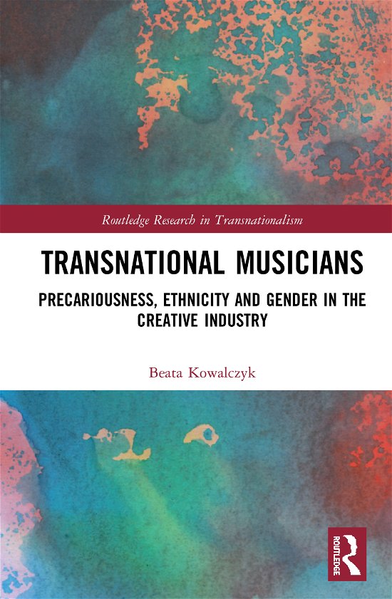 Cover for Kowalczyk, Beata M. (Adam Mickiewicz University, Poland) · Transnational Musicians: Precariousness, Ethnicity and Gender in the Creative Industry - Routledge Research in Transnationalism (Hardcover bog) (2020)