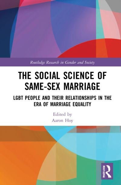 Cover for Hoy, Aaron (Minnesota State University, USA) · The Social Science of Same-Sex Marriage: LGBT People and Their Relationships in the Era of Marriage Equality - Routledge Research in Gender and Society (Gebundenes Buch) (2021)