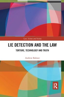 Cover for Balmer, Andrew (University of Manchester, UK) · Lie Detection and the Law: Torture, Technology and Truth - Law, Science and Society (Paperback Book) (2019)