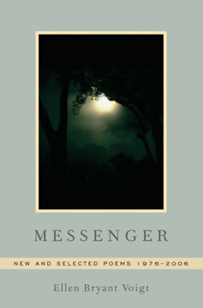 Cover for Ellen Bryant Voigt · Messenger: New and Selected Poems 1976-2006 (Hardcover Book) [First edition] (2007)