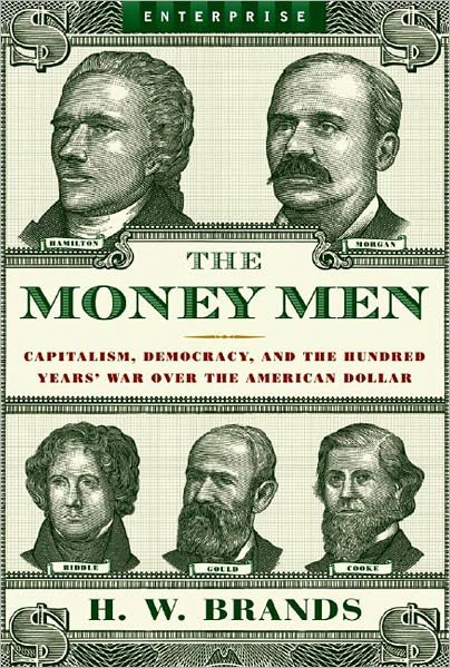 Cover for H. W. Brands · The Money Men: Capitalism, Democracy, and the Hundred Years' War Over the American Dollar - Enterprise (Pocketbok) (2007)