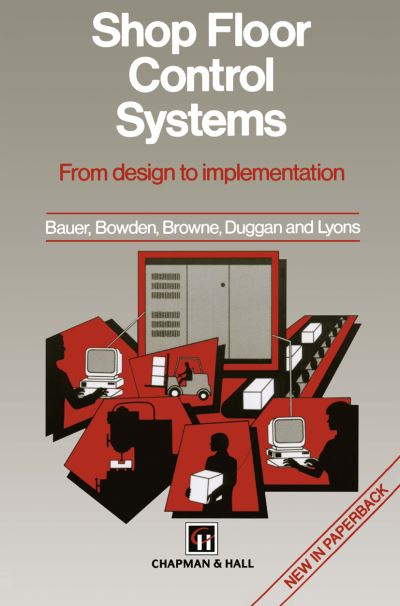 Shop Floor Control Systems: From design to implementation - A. Bauer - Books - Chapman and Hall - 9780412581502 - December 31, 1993