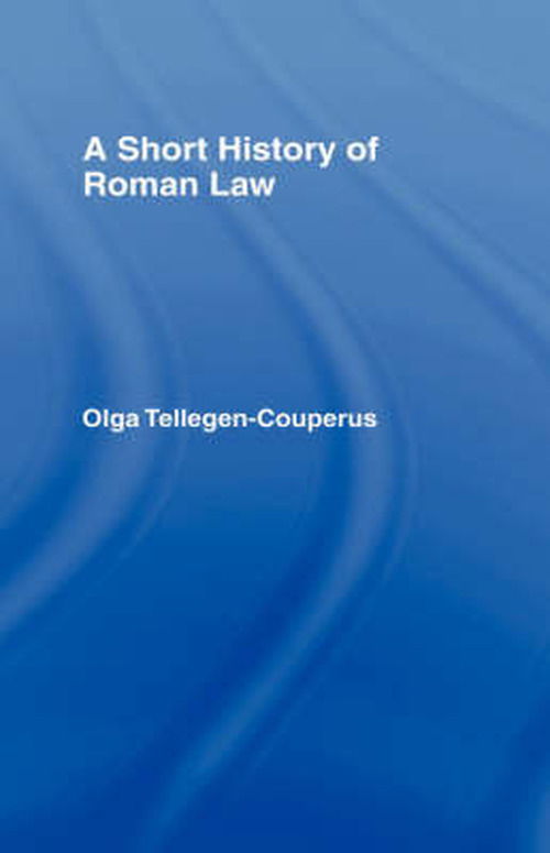 A Short History of Roman Law - Olga Tellegen-Couperus - Książki - Taylor & Francis Ltd - 9780415072502 - 29 kwietnia 1993