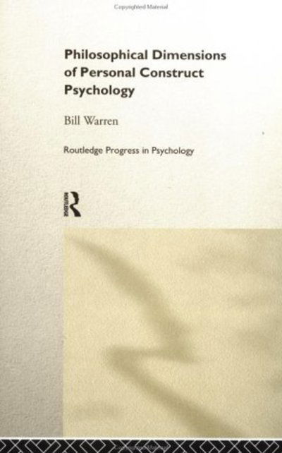 Cover for Bill Warren · Philosophical Dimensions of Personal Construct Psychology - Routledge Progress in Psychology (Hardcover Book) (1998)