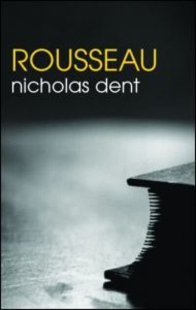 Cover for Dent, Nicholas (University of Birmingham, UK) · Rousseau - The Routledge Philosophers (Paperback Book) [New edition] (2005)