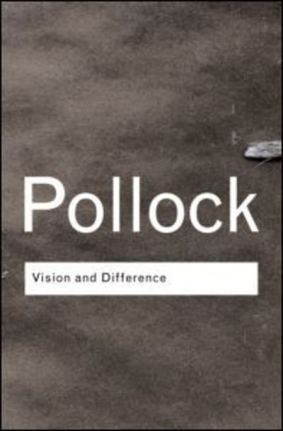 Cover for Griselda Pollock · Vision and Difference: Feminism, Femininity and Histories of Art - Routledge Classics (Pocketbok) (2003)